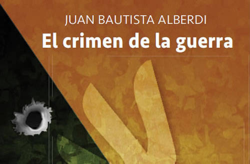 El crimen de la guerra, por Juan Bautista Alberdi