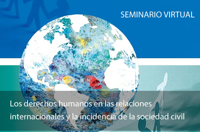 Seminario virtual: Los derechos humanos en las relaciones internacionales y la incidencia de la sociedad civil