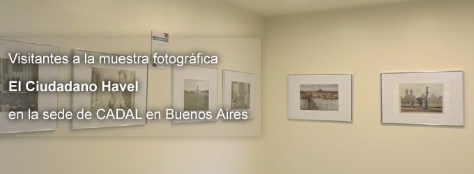 Muestra fotográfica 'El Ciudadano Havel' en la sede de CADAL en Buenos Aires
